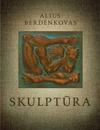Alius Berdenkovas. Skulptūra / Sculpture