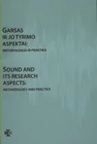 Garsas ir jo tyrimo aspektai: metodologija ir praktika / Sound and its research aspects: methodology and practice