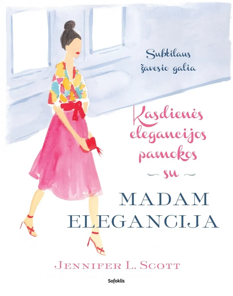 Kasdienės elegancijos pamokos su Madam Elegancija : Subtilaus žavesio galia