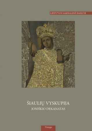 Lietuvos sakralinės dailė II t.: Šiaulių vyskupija, I d.: Joniškio dekanatas, 3 kn. Skaistgirys–Žukančiai