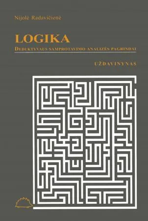 Logika. Deduktyvaus samprotavimo analizės pagrindai. Uždavinynas