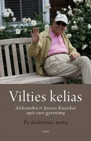 Vilties kelias. Po dešimties metų. Aleksandra ir Juozas Kazickai apie savo gyvenimą