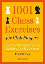 1001 Chess Exercises for Club Players: The Tactics Workbook That Also Explains All Key Concepts