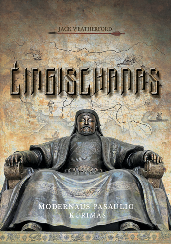 Čingischanas. Modernaus pasaulio kūrimas