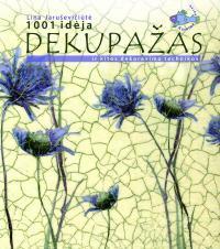 Dekupažas ir kitos dekoravimo technikos: 1001 idėja