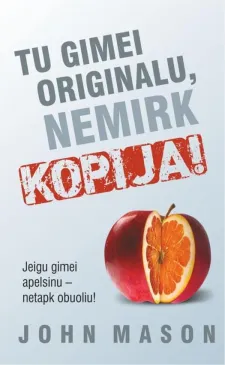 Tu gimei originalu, nemirk kopija: jei gimei apelsinu, netapk obuoliu