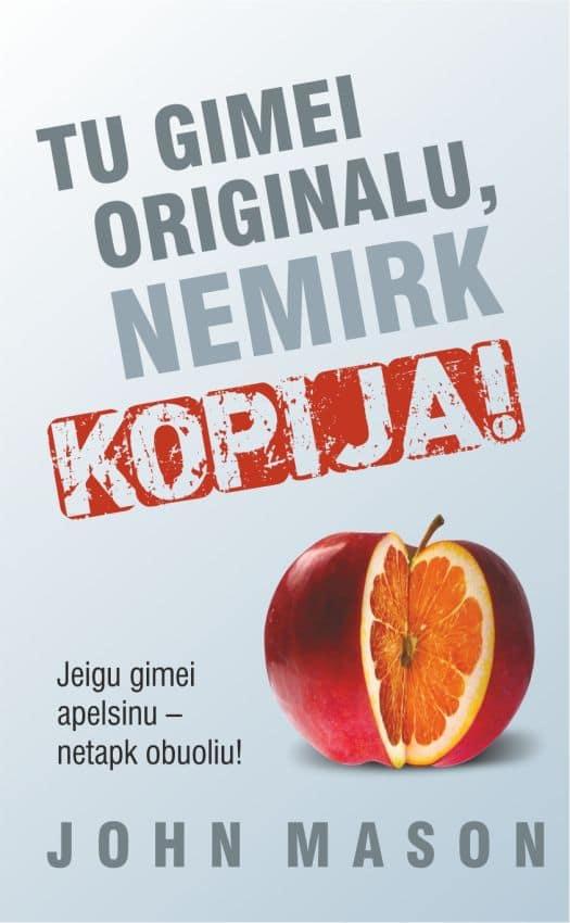 Tu gimei originalu, nemirk kopija: jei gimei apelsinu, netapk obuoliu