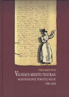 Vilniaus miesto teatras: egzistencinių pokyčių keliu 1785 - 1915