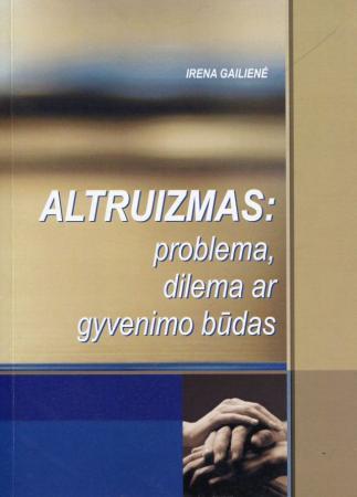 Altruizmas: problema, dilema ar gyvenimo būdas