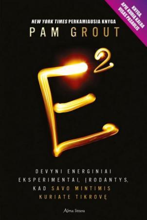 E kvadratu. Devyni energiniai eksperimentai, įrodantys, kad savo mintimis kuriate tikrovę