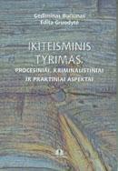Ikiteisminis tyrimas: procesiniai, kriminalistiniai ir praktiniai aspektai