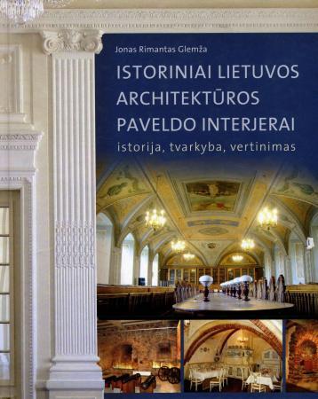 Istoriniai Lietuvos architektūros paveldo interjerai: istorija, tvarkyba, vertinimas