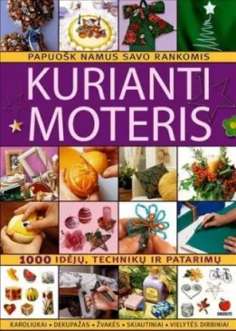 Kurianti moteris. Papuošk namus savo rankomis