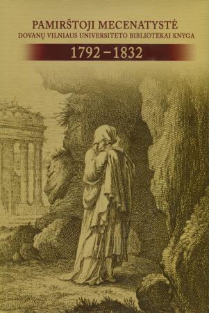 Pamirštoji mecenatystė: dovanų Vilniaus universiteto bibliotekai knyga, 1792-1832