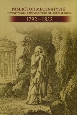 Pamirštoji mecenatystė: dovanų Vilniaus universiteto bibliotekai knyga, 1792-1832