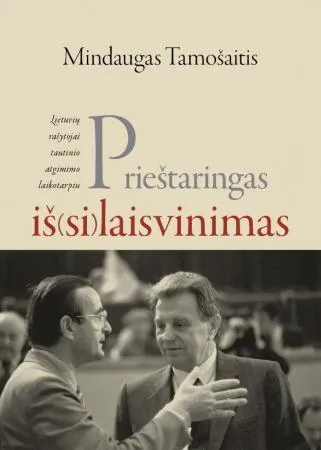 Prieštaringas iš(si)laisvinimas: Lietuvos rašytojai tautinio atgimimo laikotarpiu