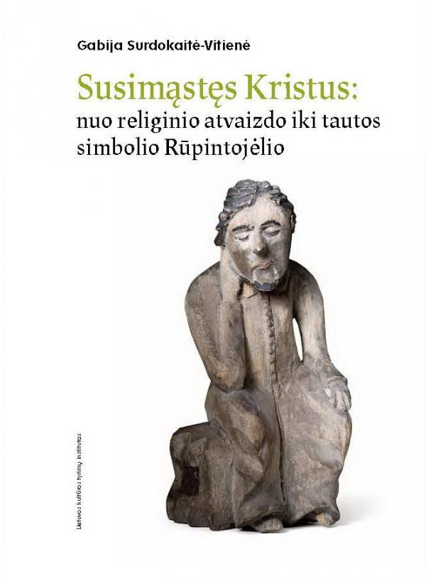 Susimąstęs Kristus: nuo religinio atvaizdo iki tautos simbolio Rūpintojėlio