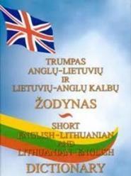 Trumpas anglų-lietuvių ir lietuvių-anglų kalbų žodynas/ Short English-Lithuanian and Lithuanian-English dictionary