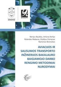 Aviacijos ir sausumos transporto inžinerijos bakalauro baigiamojo darbo rengimo metodiniai nurodymai