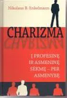 Charizma. Į profesinę ir asmeninę sėkmę - per asmenybę