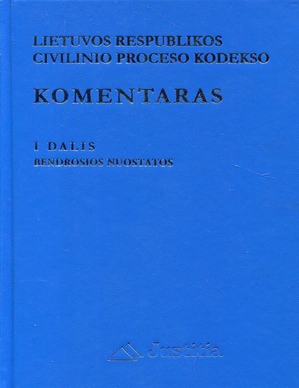 LR civilinio proceso kodekso komentaras. I tomas (I dalis. Bendrosios nuostatos)