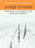 Artimųjų išgyvenimai prižiūrint Alzheimerio liga sergantį asmenį: socialinio darbo kontekstas