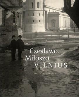 Czeslawo Miloszo Vilnius: tekstai ir fotografijos