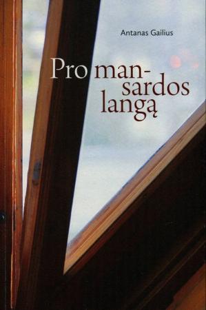 Pro mansardos langą. Žvilgsniai į mūsų gyvenimą