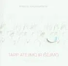 Tarp atėjimo ir išėjimo. Algis Kliševičius