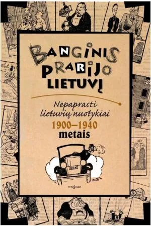 Banginis prarijo lietuvį. Nepaprasti lietuvių nuotykiai 1900–1940 metais