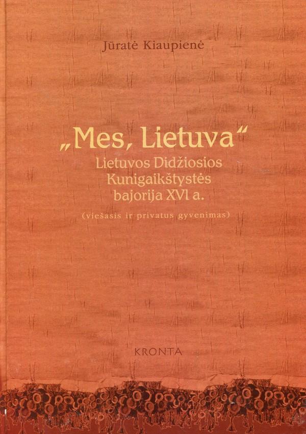 "Mes, Lietuva". Lietuvos Didžiosios Kunigaikštystės bajorija XVI a. (viešasis ir privatus gyvenimas)