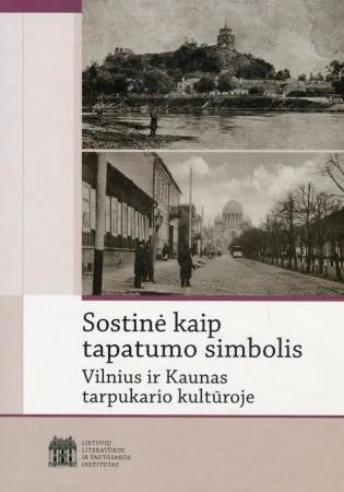Sostinė kaip tapatumo simbolis. Vilnius ir Kaunas tarpukario kultūroje