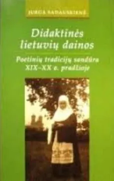 Didaktinės lietuvių dainos. Poetinių tradicijų sandūra XIX-XX a. pradžioje