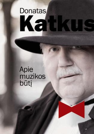 Donatas Katkus. Apie muzikos būtį