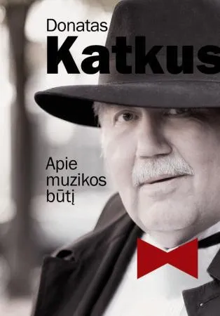 Donatas Katkus. Apie muzikos būtį