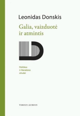 Galia, vaizduotė ir atmintis: politikos ir literatūros etiudai