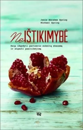 Neištikimybė. Kaip išgydyti partnerio sukeltą skausmą ir atgauti pasitikėjimą