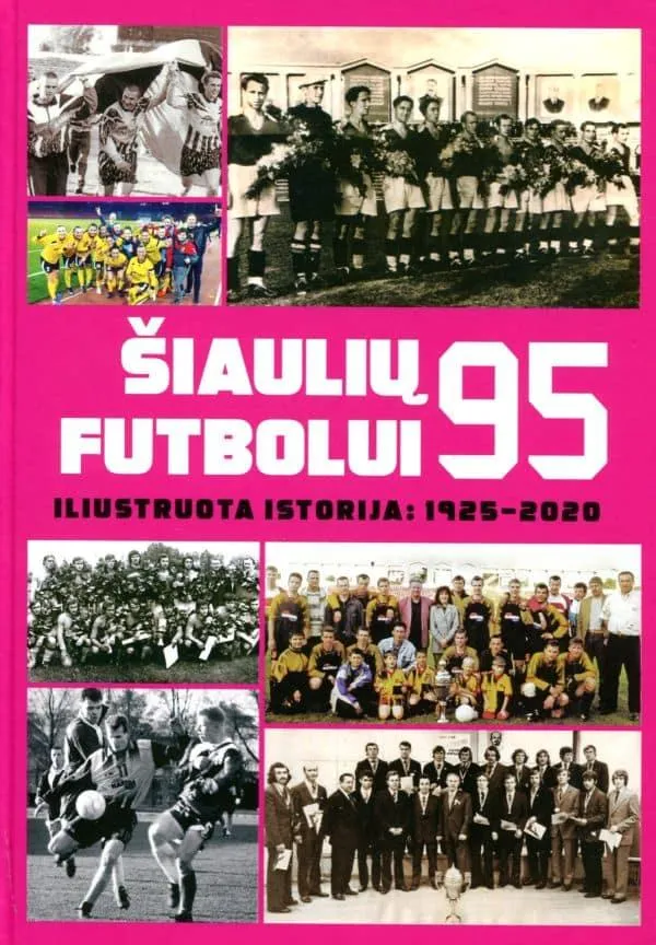 Šiaulių futbolui – 95. Iliustruota istorija: 1925–2020