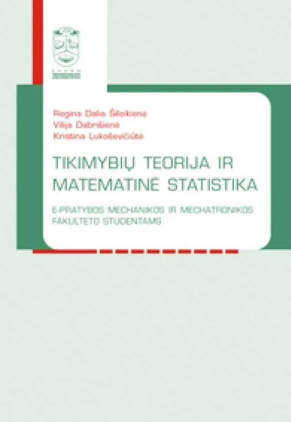 Tikimybių teorija ir matematinė statistika. E. pratybos Mechanikos ir mechatronikos fakulteto studentams