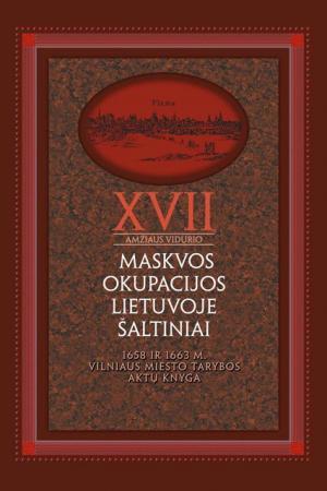 XVII a. vid. Maskvos okupacijos Lietuvoje šaltiniai, 3 tomas. 1658 ir 1663 m. Vilniaus miesto tarybos aktų knyga