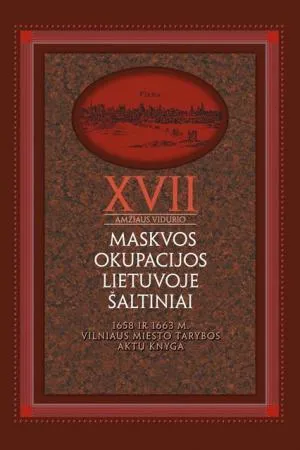 XVII a. vid. Maskvos okupacijos Lietuvoje šaltiniai, 3 tomas. 1658 ir 1663 m. Vilniaus miesto tarybos aktų knyga