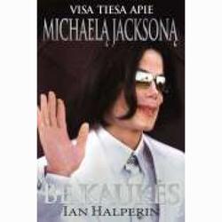 Be kaukės. Visa tiesa apie Michaelą Jacksoną