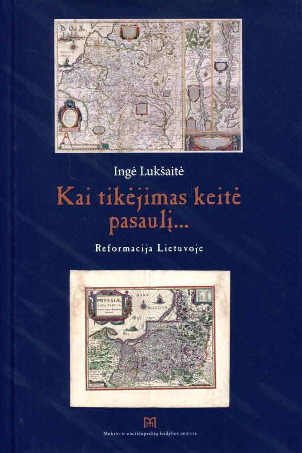 Kai tikėjimas keitė pasaulį... Reformacija Lietuvoje