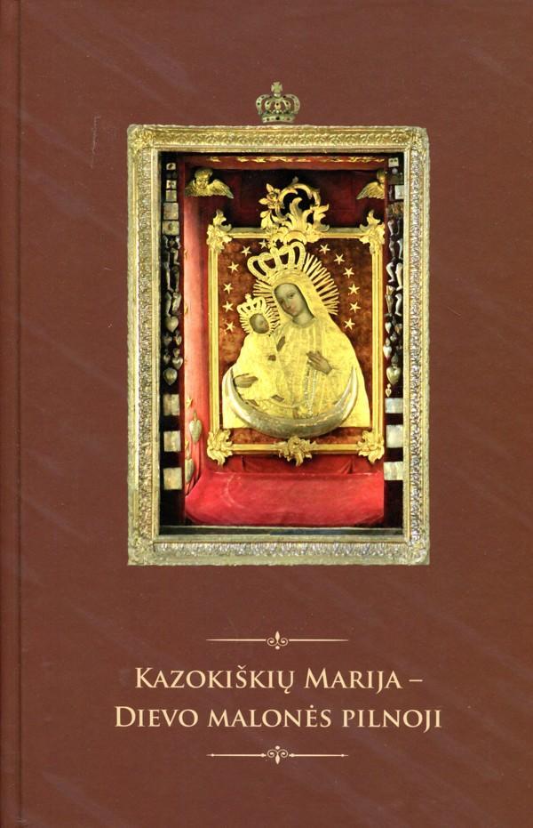 Kazokiškių Marija – Dievo malonės pilnoji = Maria Kozakiska laski Božey Pelna