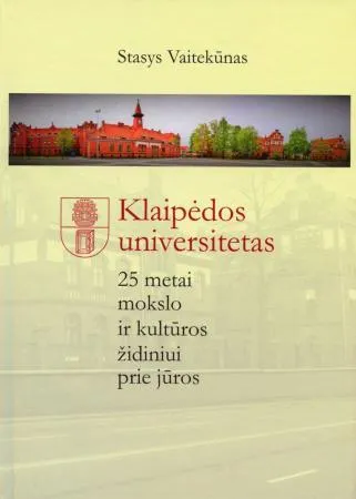 Klaipėdos universitetas. 25 metai mokslo ir kultūros židiniui prie jūros