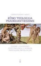 Kūno teologija pradedantiesiems. Įvadas į popiežiaus Jono Pauliaus II sukeltą seksualinę revoliuciją