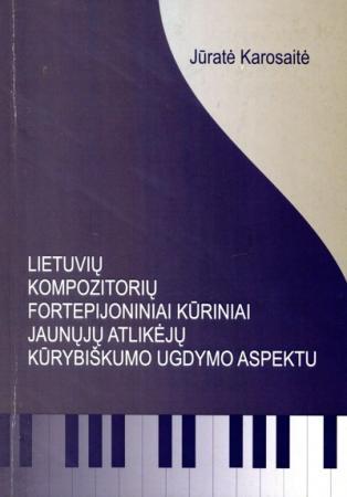 Lietuvių kompozitorių fortepijoniniai kūriniai jaunųjų atlikėjų kūrybiškumo ugdymo aspektu