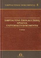 Tarptautiniai dokumentai 8. Tarptautinė žmogaus teisių apsauga: universalūs dokumentai ( I tomas)