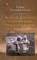 Augti Lietuvoje. Ugdymo kaip inkultūracijos eskizai