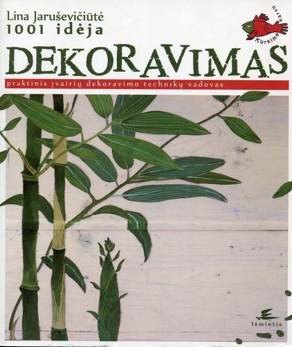 Dekoravimas. Praktinis įvairių dekoravimo technikų vadovas. 1001 idėja